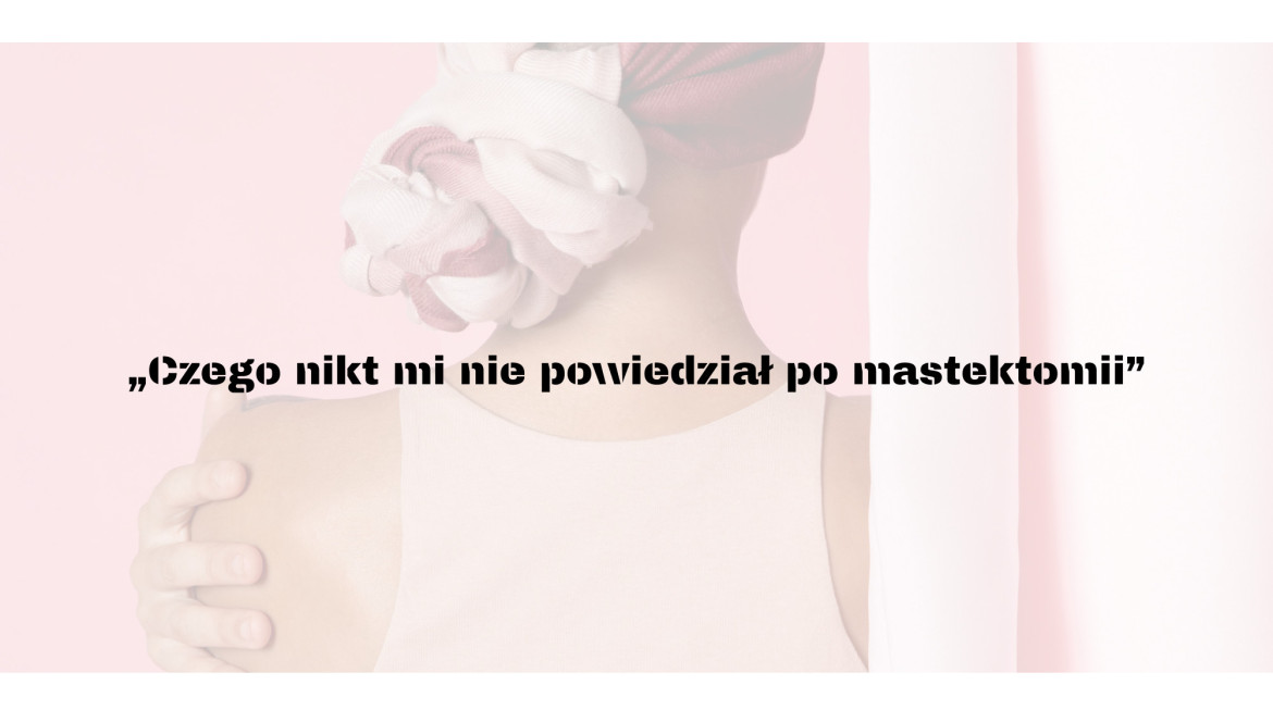 „Czego nikt mi nie powiedział po mastektomii”
